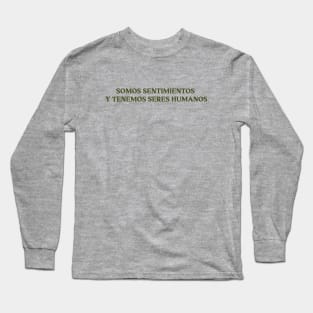 Somos sentimientos y tenemos seres humanos, green Long Sleeve T-Shirt